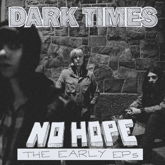 DARK TIMES - No Hope - The Early EPs (CD)